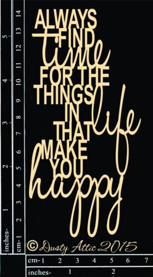 Always find time for the things in Life that make you Happy