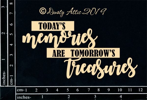 Today's Memories are tomorrow's treasures
